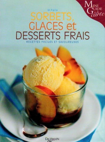 Mini guide à la carte : Sorbert, Glaces et désserts frais : Recettes faciles et savoureuses - M. Palla