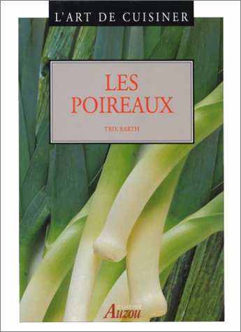 Livre L'art de cuisiner : Les poireaux - Trix Barth (Livre d'occasion) - ISBN 2733805371