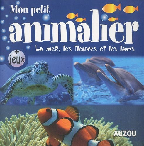 Livre Mon petit animalier : La mer, les fleuves et les lacs (Livre d'occasion) - ISBN 2733812378