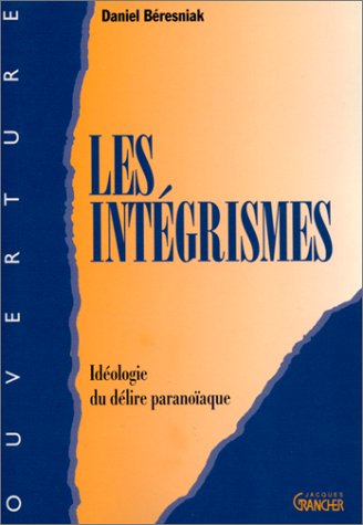 Les intégrismes: Idéologie du délire paranoïaque - Daniel Beresniak