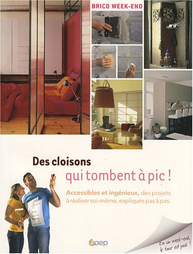Livre Des cloisons qui tombent à pic! : Accessibles et ingénieux, des projets à réaliser soi-même...
