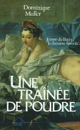 Livre Une traînée de poudre : Jeanne du Barry, la dernière favorite - Dominique Muller (Livre d'o...