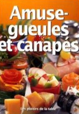 Les plaisirs de la table : Amuse-gueules et canapés