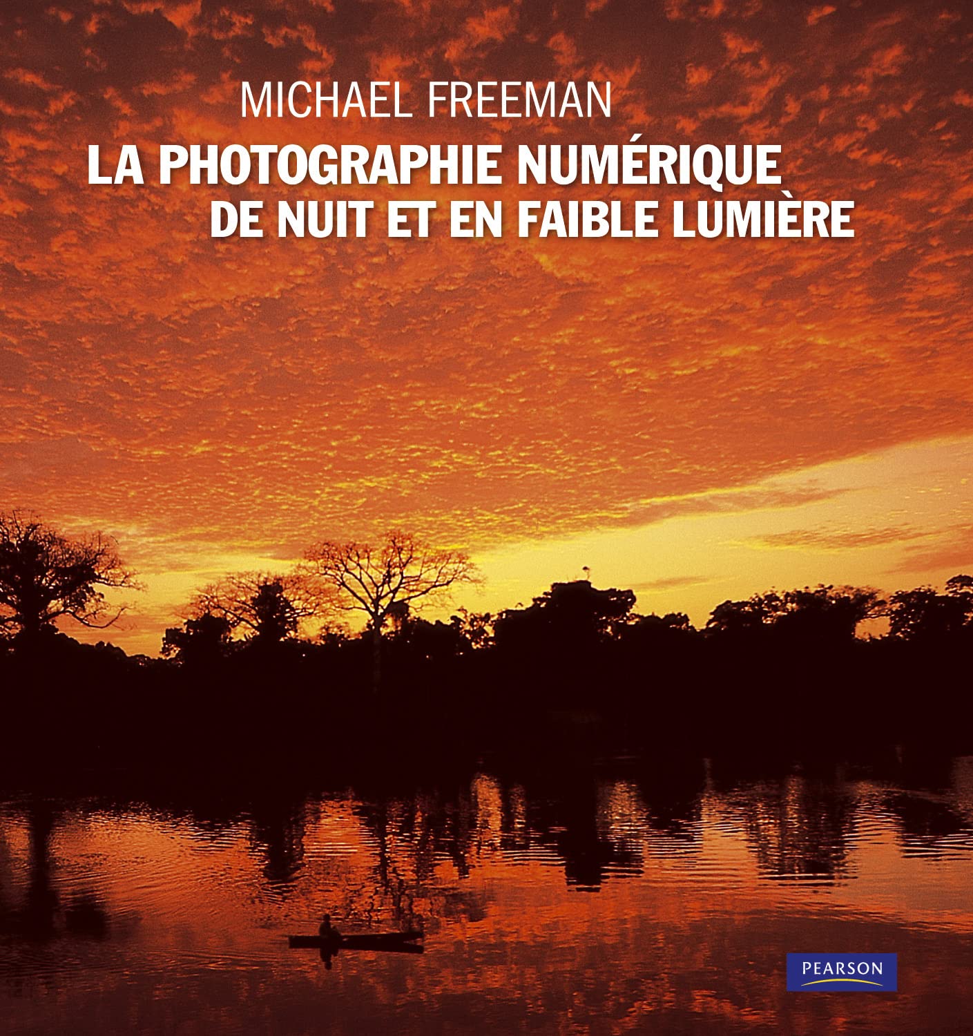 La photographie numérique de nuit et en faible lumière - Michael Freeman