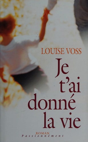 Livre Je t'ai donné la vie (Louise Voss) (Livre d'occasion) - ISBN 2744177016