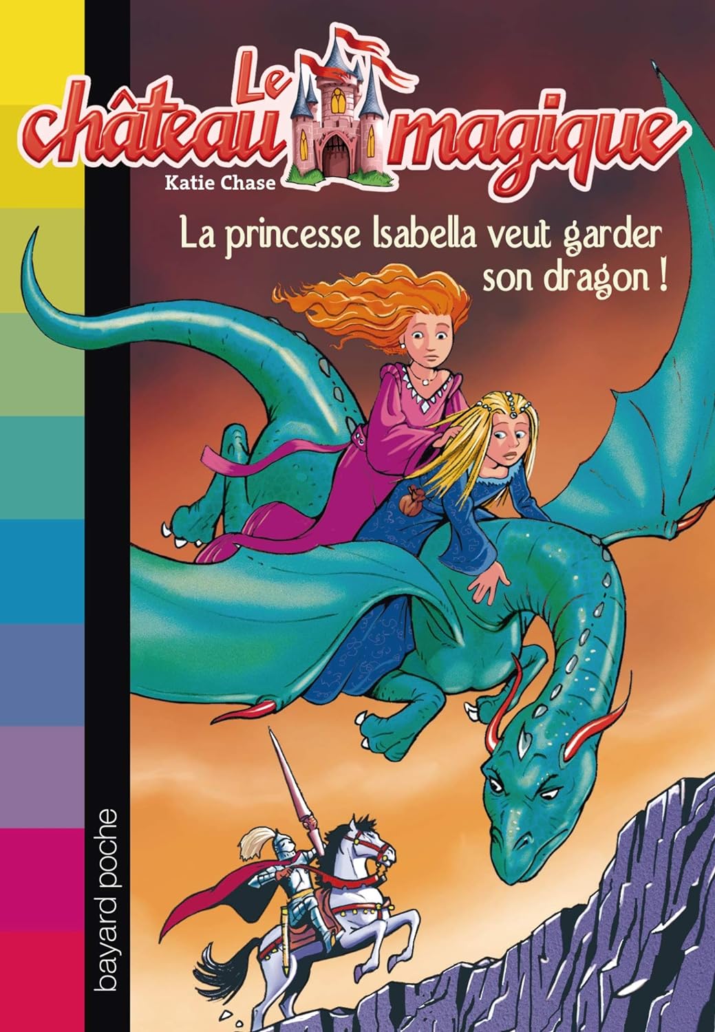 Le château magique # 2 : La princesse Isabella veut garder son dragon - Katie Chase