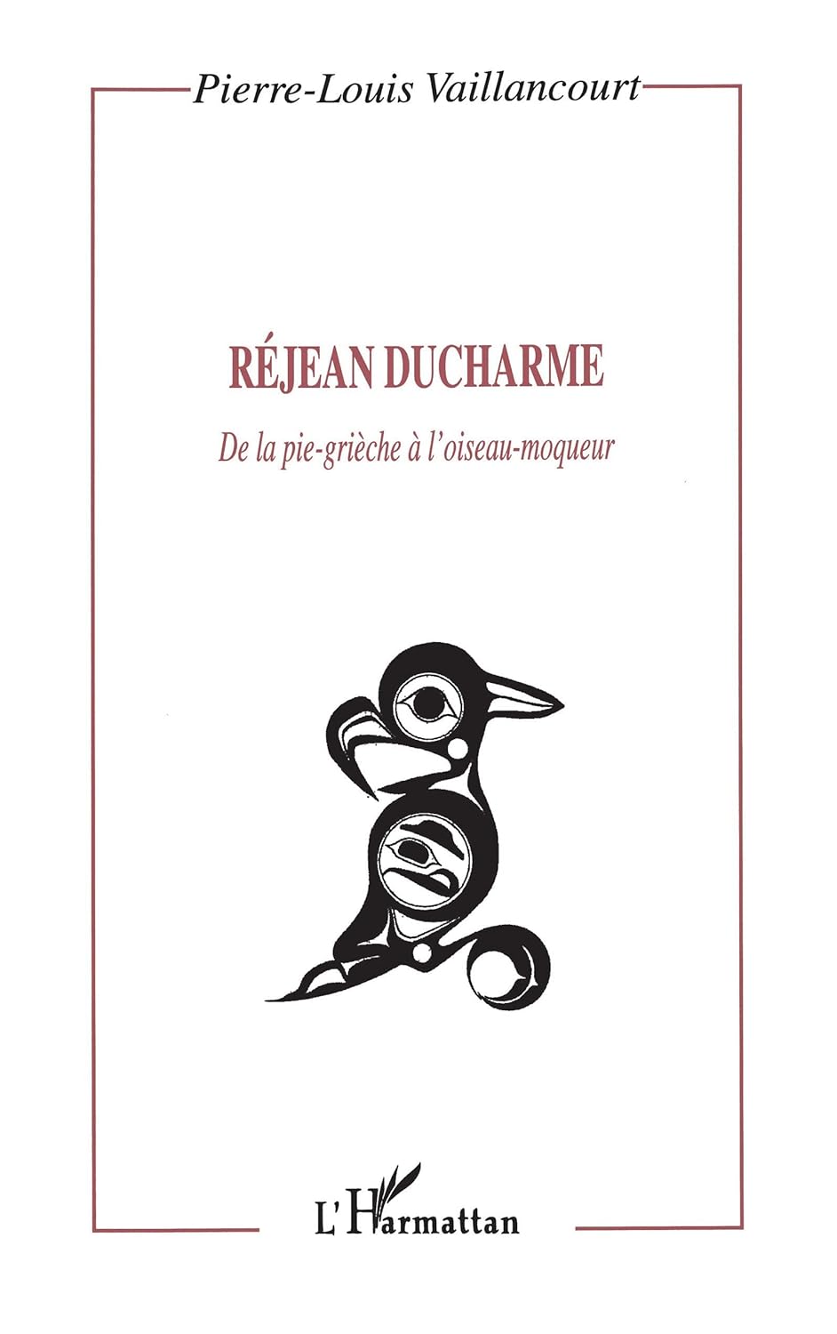 Livre ISBN 2747500853 Réjean Ducharme : De la pie-grièche à l'oiseau-moquer (Pierre-Louis Vaillancourt)