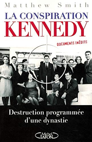 Livre La conspiration Kennedy : Destruction programmée d'une dynastie (Matthew Smith) (Livre...
