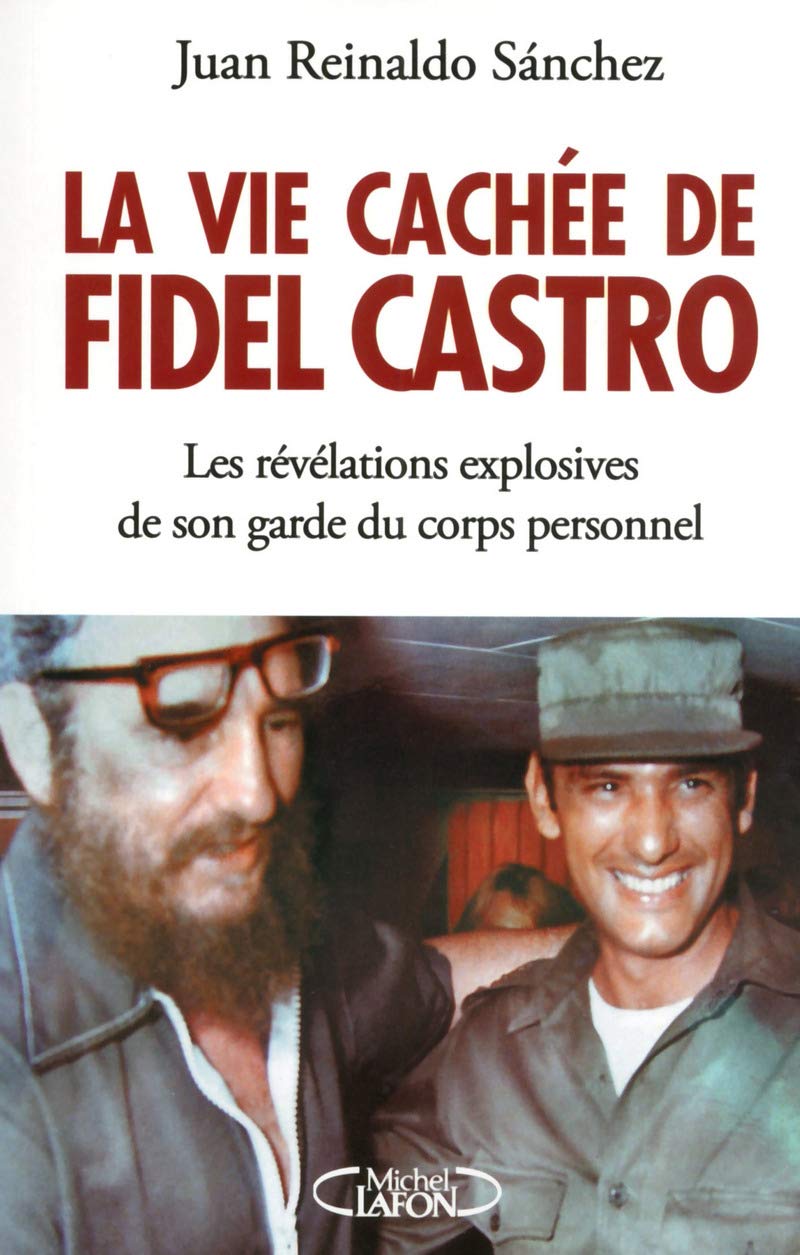 La vie cachée de Fidel Castro : Les révélations explosives de son garde du corps personnel - Juan Reynaldo Sanchez