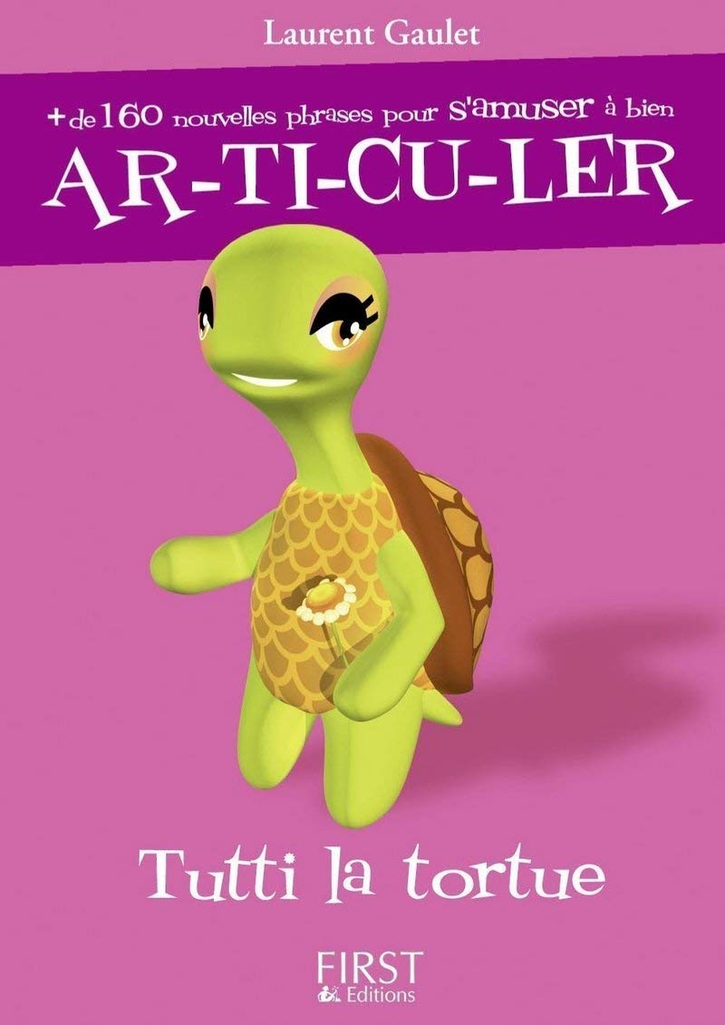 Livre Tutti la tortue : + de 160 nouv. phrases pour s'amuser à bien AR-TI-CU-LER - Laurent Gaulet...