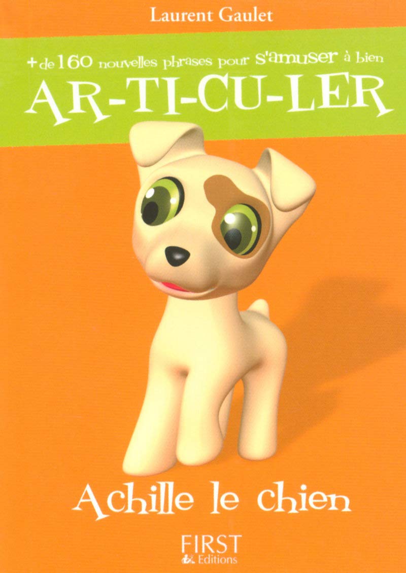Plus de 160 nouvelles phrases pour s'amuser à bien AR-TI-CU-LER : Achille le chien - Laurent Gaulet