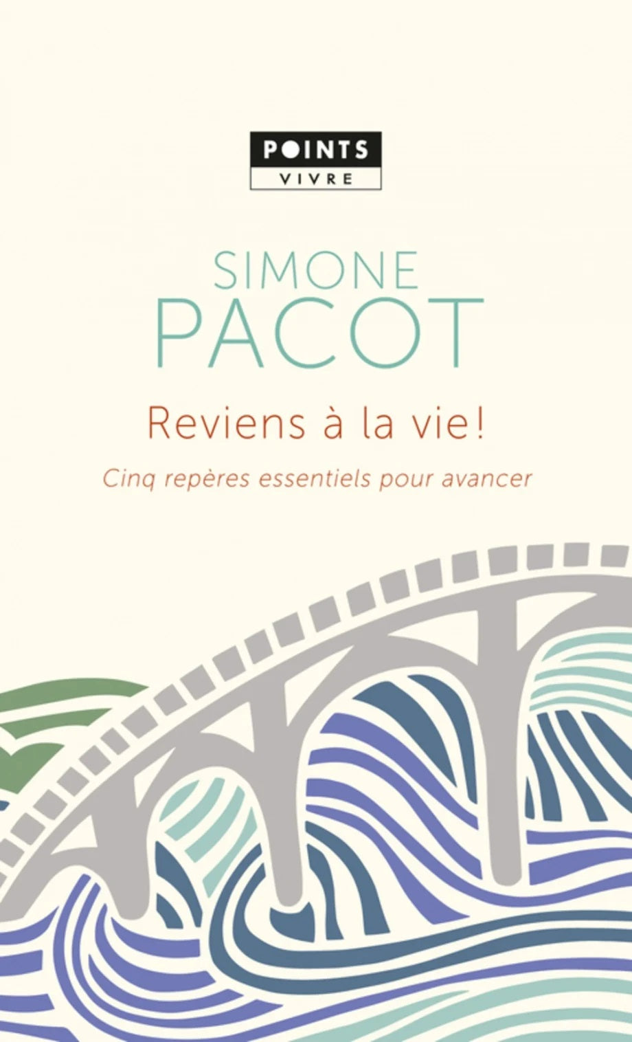 Reviens à la vie . Cinq repères essentiels pour avancer - Simone Pacot