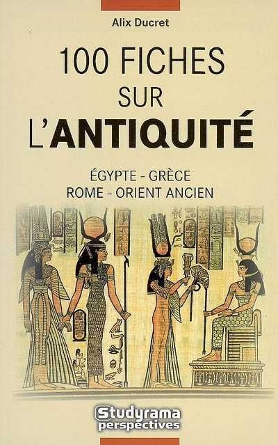 Livre 100 fiches sur l'antiquité : Égypte, Grèce, Rome, Orient Ancien - Alix Ducret (Livre d'occa...