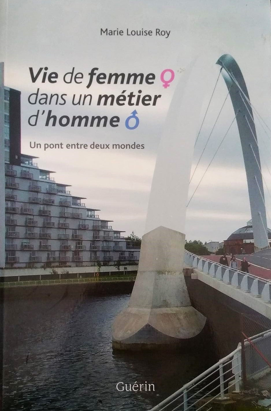 Livre Vie de femme dans un métier d'homme : Un pont entre deux mondes - Marie Louise Roy (Livre d...