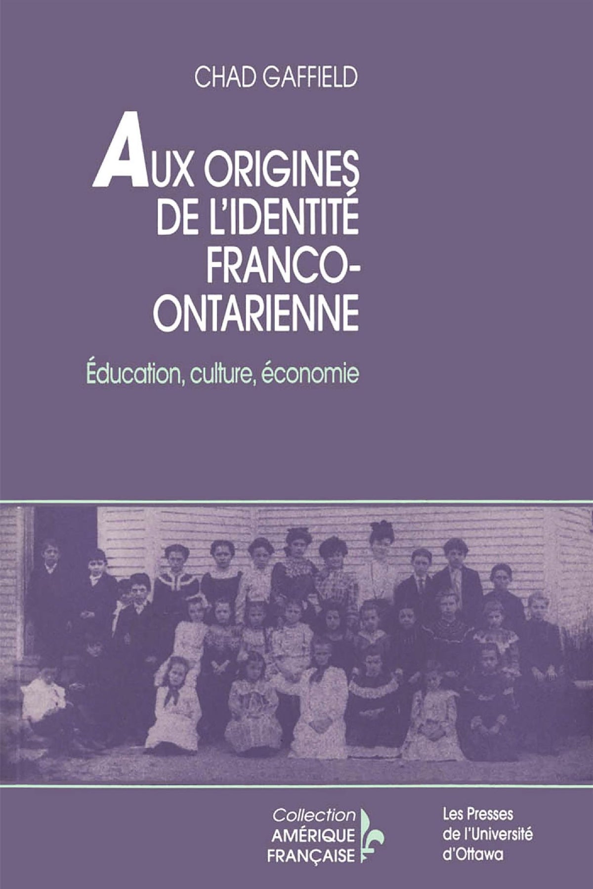 Livre Aux origines de l'identité franco-ontarienne: éducation, culture, économie (Chad Gaffield)...