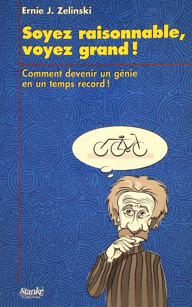 Livre ISBN 2760409198 Soyez raisonnable, voyez grand! : Comment devenir un génie en un temps record! (Ernie J. Zelinski)