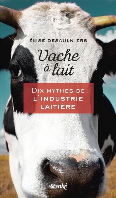 Livre Vache à lait : Dix mythes de l'industrie laitière - Élise Desaulniers (Livre d'occasion)