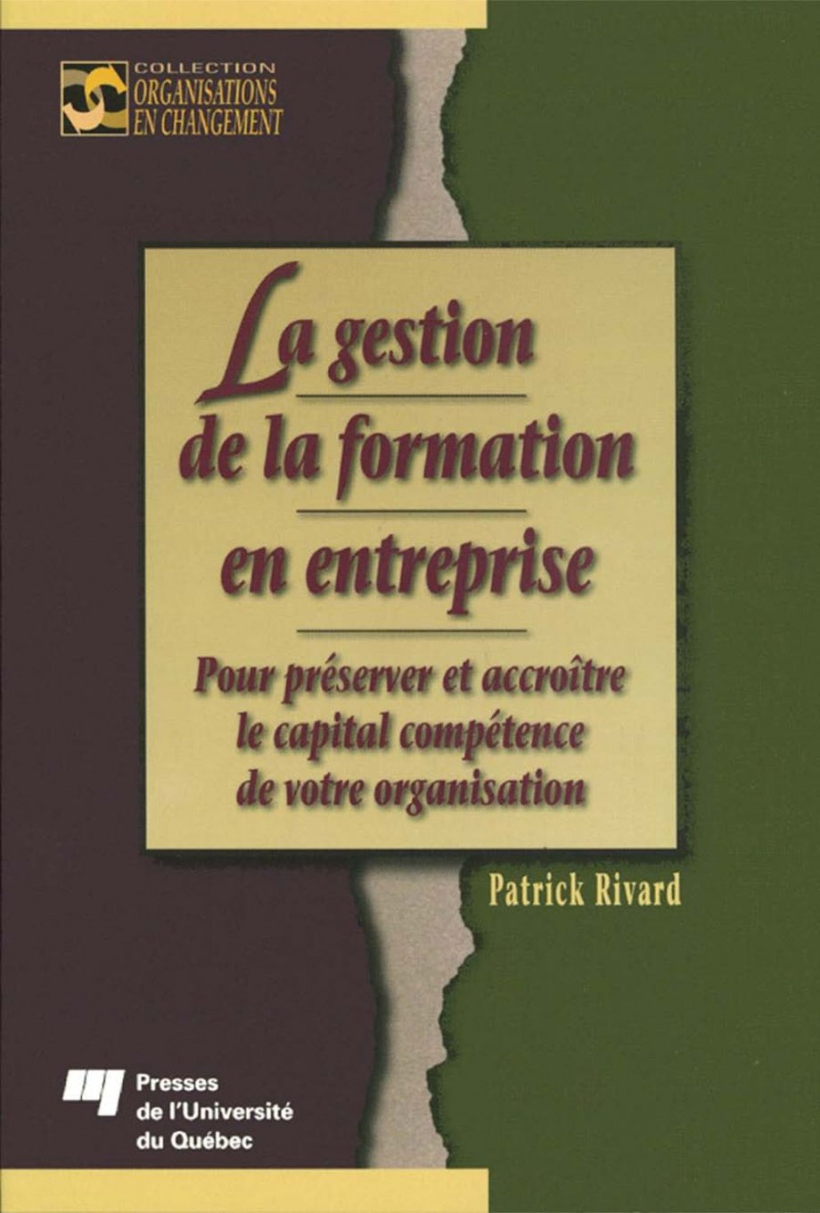 La gestion de la formation en entreprise : Pour préserver et accroître le capital compétence de votre organisation - Patrick Rivard