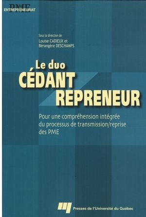 Le duo cédant repreneur : Pour une compréhension intégrée du processus de transmission/reprise des PME - Louise Cadieux