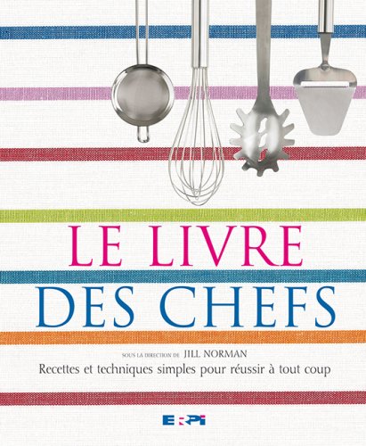 Livre Le livre des chefs : Recettes et techniques simples pour réussir à tout coup - Jill Norman ...