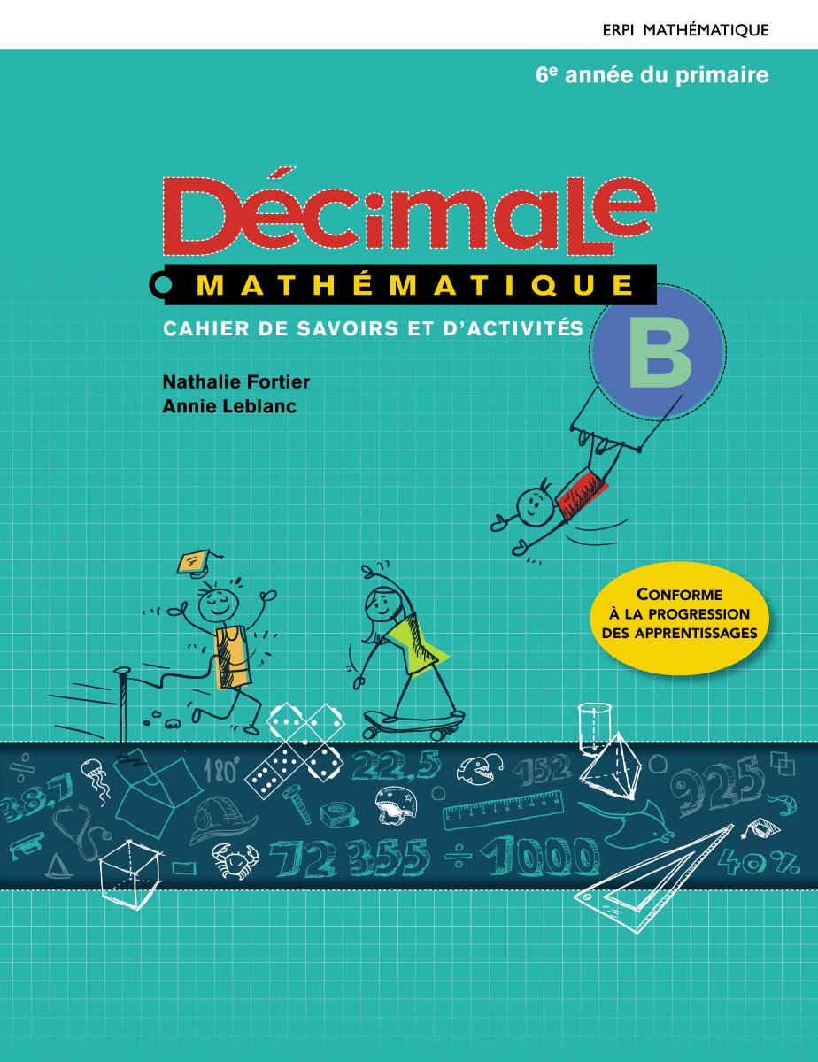 Décimale mathématique : Cahier de savoirs et d'activiés B, 6e année - Nathalie Fortier