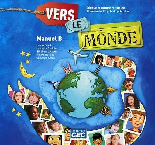 Vers le monde Manuel B : Éthique et culture religieuse 2e année du 3e cycle du primaire