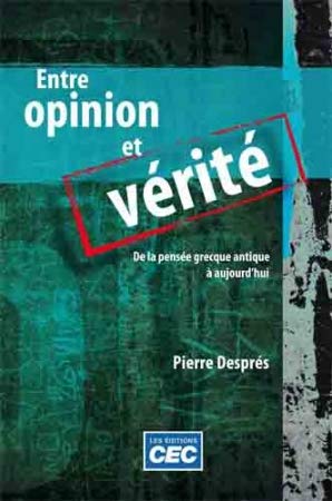 Livre Entre opinion et vérité : De la pensée grecque antique à aujourd'hui - Pierre Després (Livr...