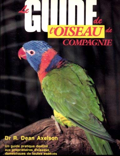 Livre Le guide de l'oiseau de compagnie - Dr R. Dean Axelson (Livre d'occasion) - ISBN 2761905997