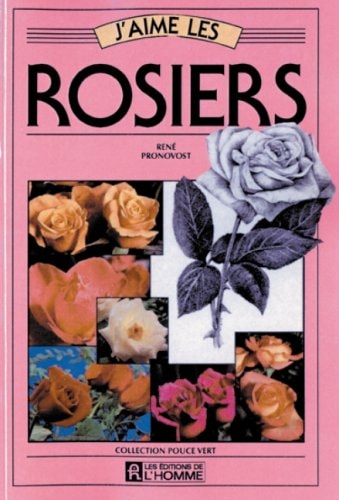 Livre J'aime les : Rosiers (René Pronovost) (Livre d'occasion) - ISBN 2761906764