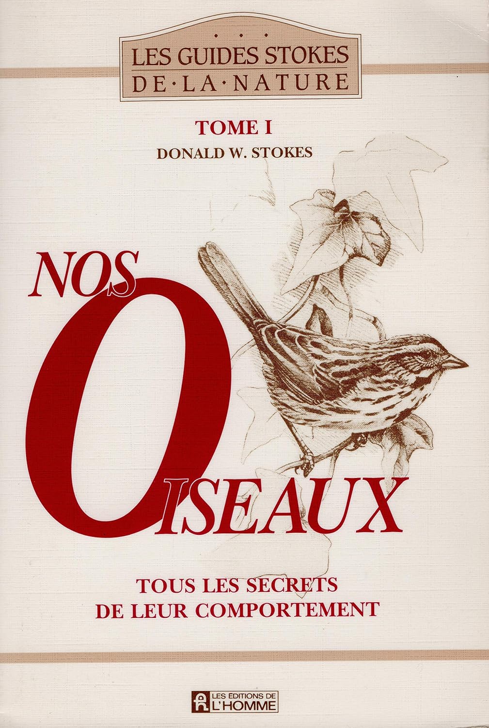 Les guides Stokes de la nature # 1 : Nos oiseaux : Tous les secrets de leur comportement - Donald W. Stokes