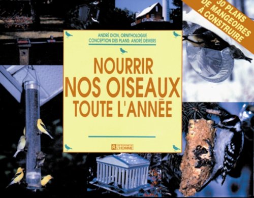 Livre Nourrir nos oiseaux toute l'année - André Dion (Livre d'occasion) - ISBN 2761908147