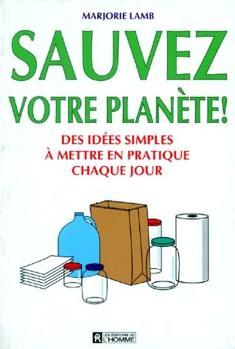 Sauvez votre planète! : Des idées simples à mettre en pratique chaque jour - Marjorie Lamb