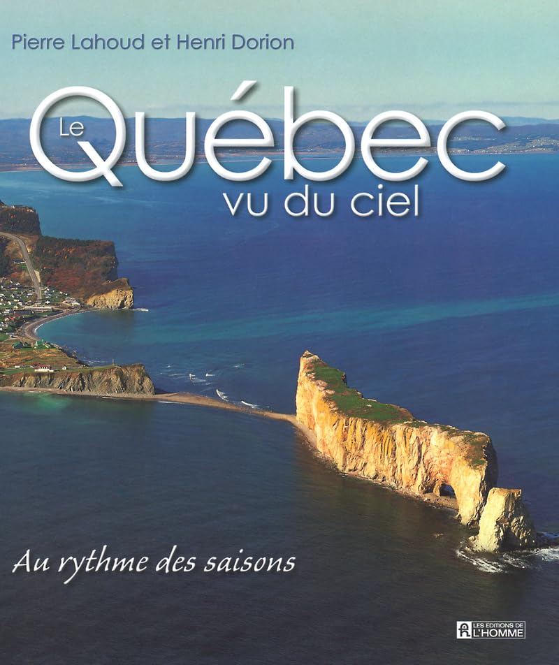 Le Québec vu du ciel : Au rythme des saisons - Pierre Lahoud