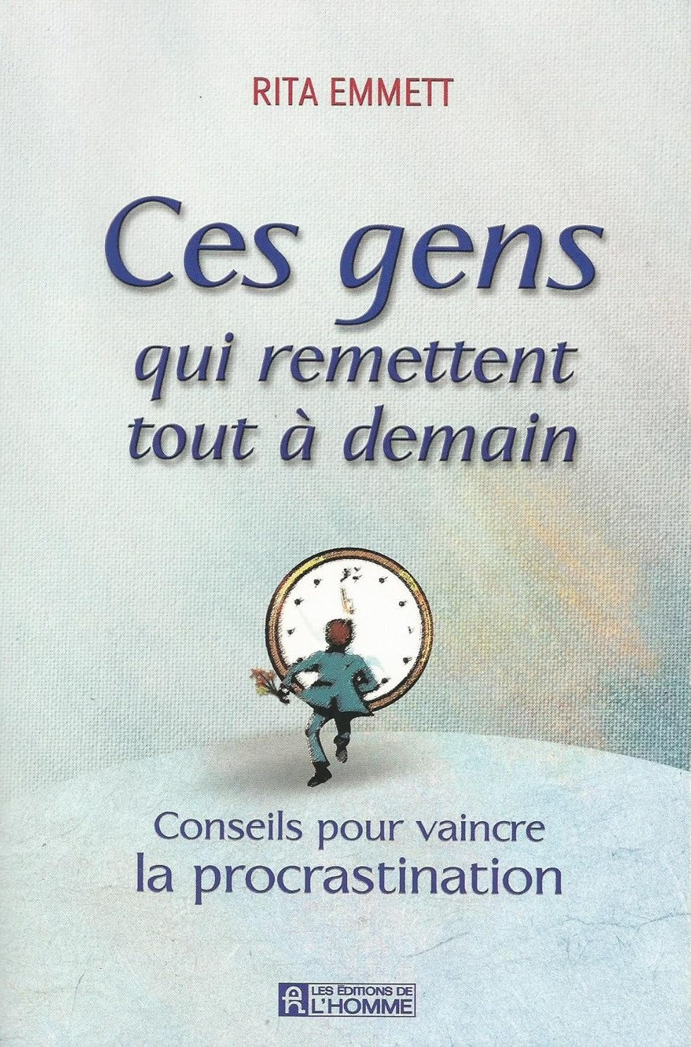 Livre Ces gens qui remettent tout à demain : Conseils pour vaincre la procrastination (Rita...