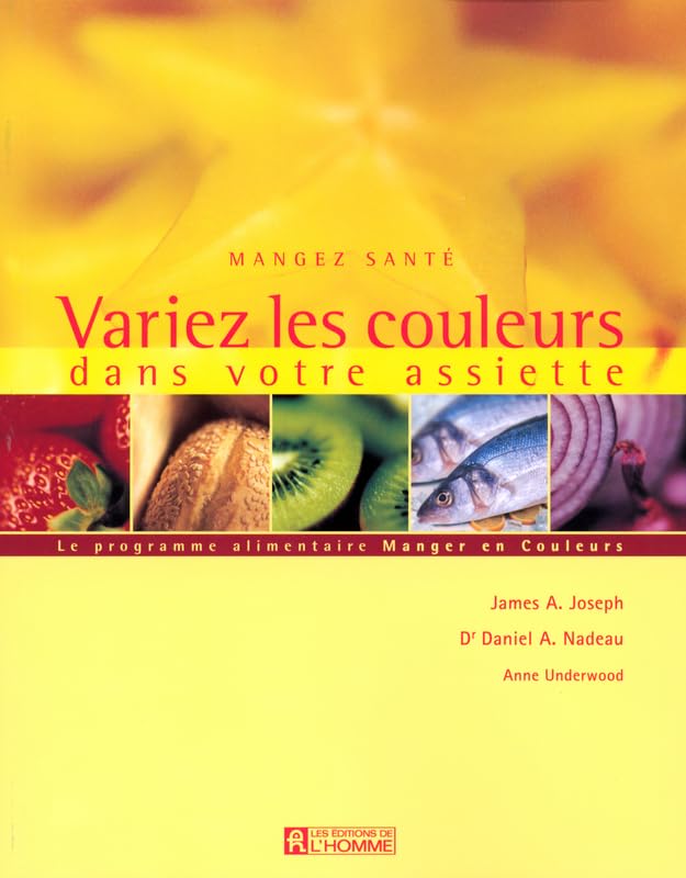 Mangez santé : Variez les couleurs dans votre assiette : Le programme alimentaire : Manger en couleurs - James A. Joseph