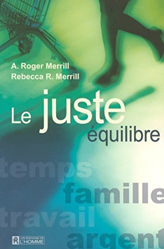 Livre Le juste équilibre : temps, famille, travail, argent (A. Roger Merrill / Rebecca R....