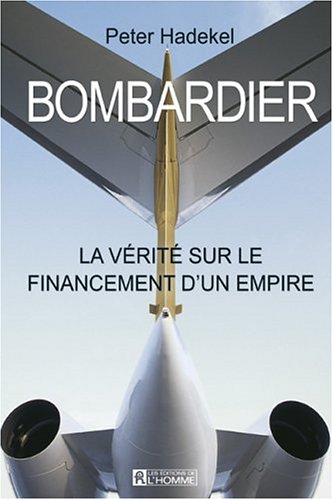 Livre Bombardier : La vérité sur le financement d'un empire - Peter Hadekel (Livre d'occasion) - ...