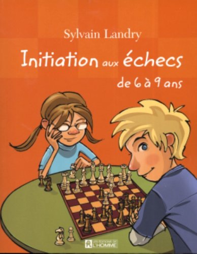 Initiation aux échecs de 6 à 9 ans - Sylvain Landry