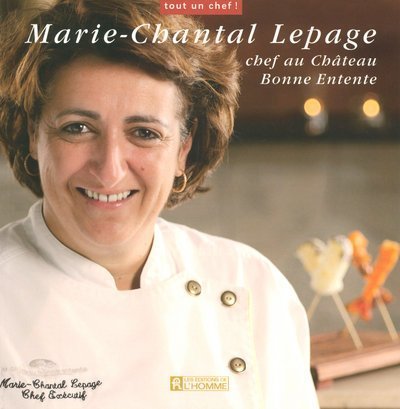 Tout un chef ! : Marie-Chantal Lepage : Chef au Château Bonne Entente - Marie-Chantal Lepage