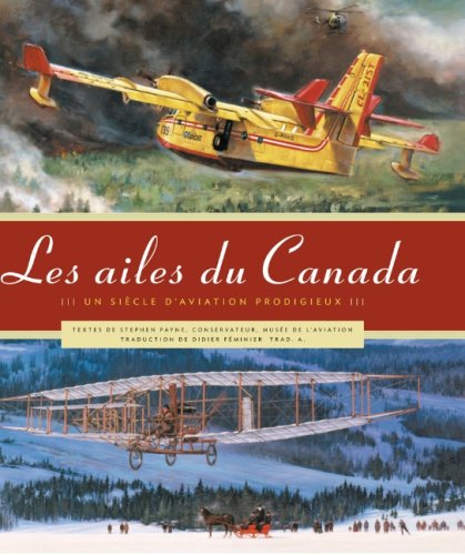 Livre Les ailes du Canada : Un siècle d'aviation prodigieux III - Stephen Payne (Livre neuf) - IS...