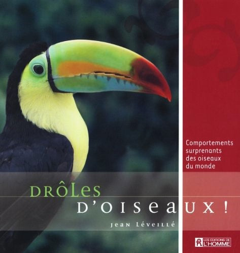 Drôle d'oiseaux : Comportements surprenants des oiseaux du monde - Jean Léveillé