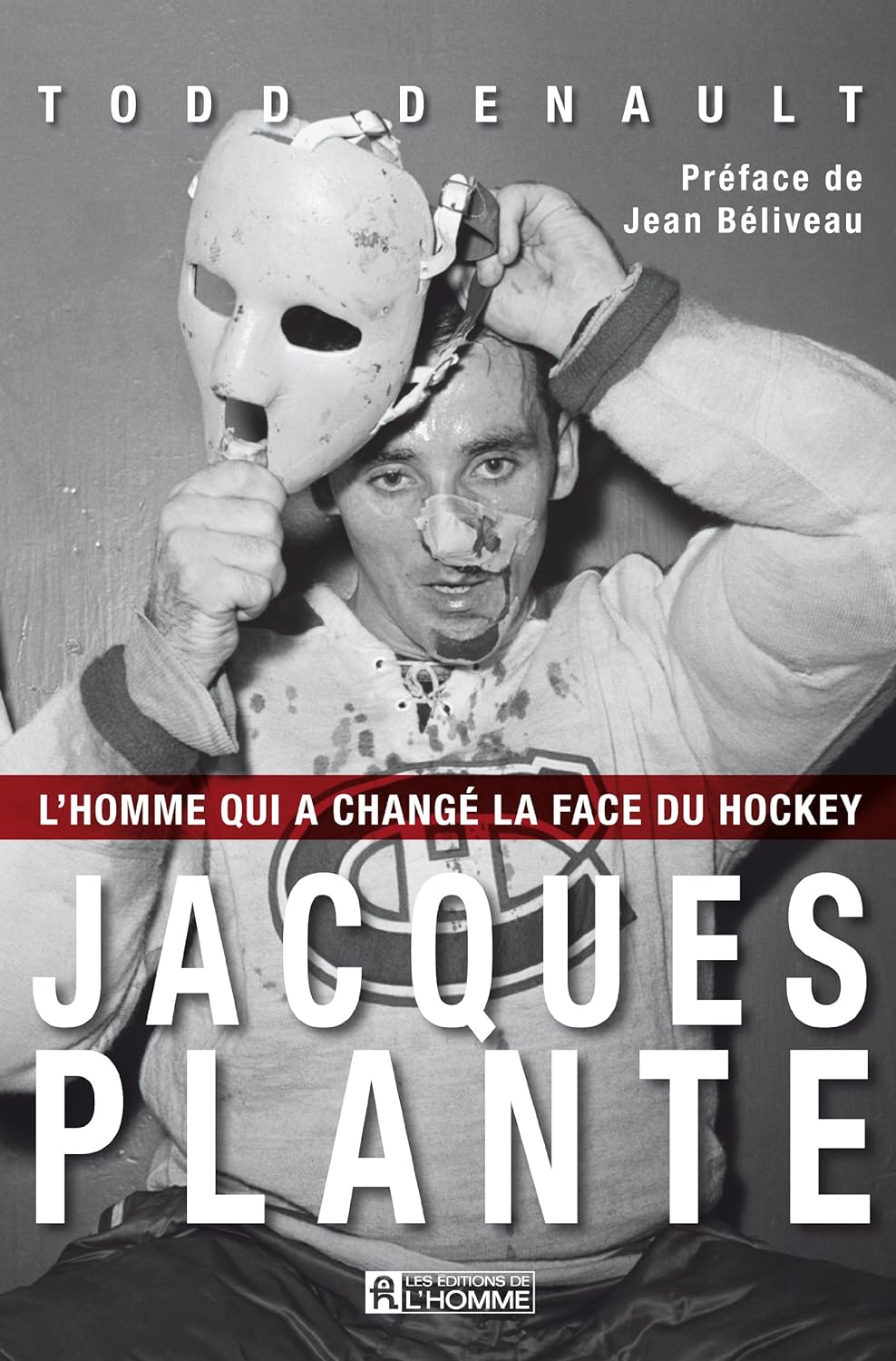 Jacques Plante : l'homme qui a changé la face du monde - Todd Denault