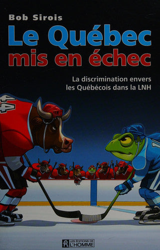 Livre Le Québec mis en échec la discrimination envers les québécois dans la LNH (Bob Sirois)...