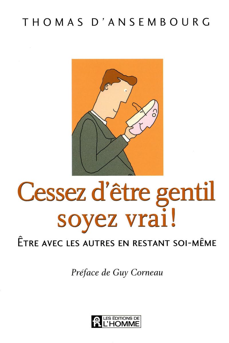 Livre Cessez d'être gentil, soyez vrai! : Être avec les autres en restant soi-même (Thomas...