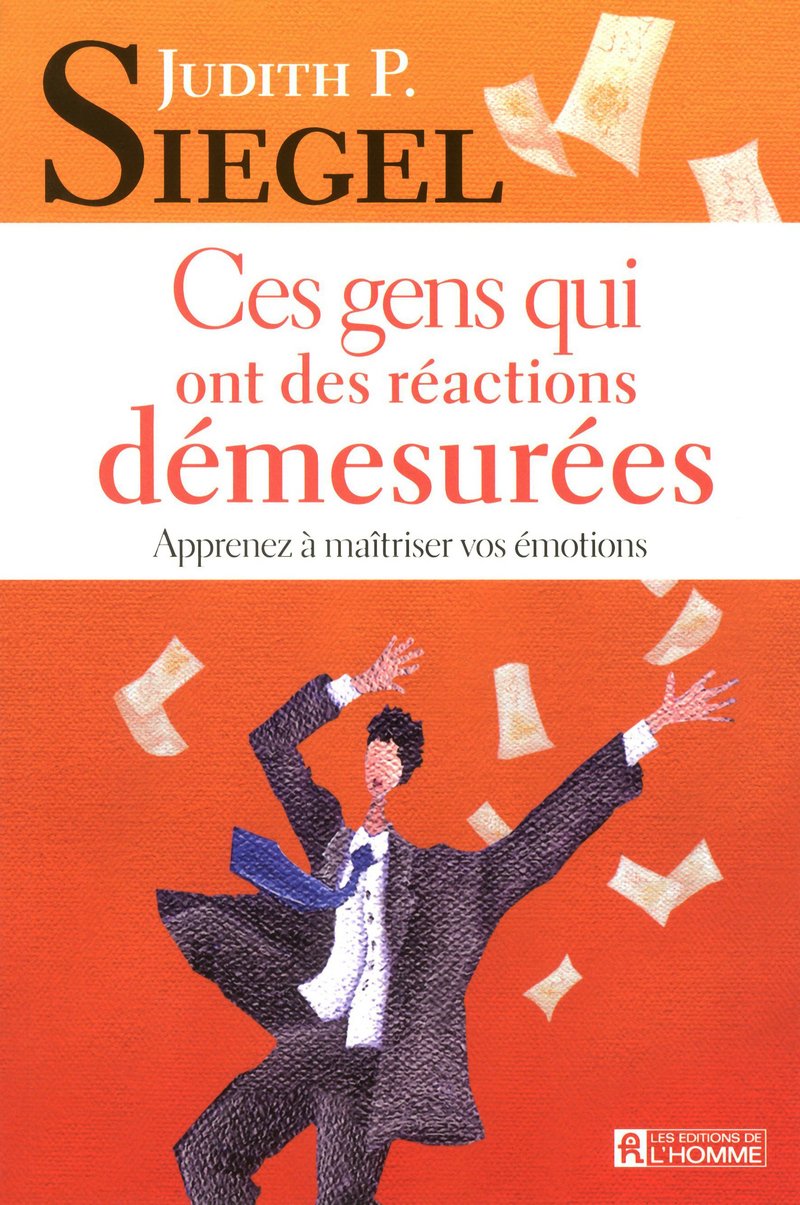 Livre Ces gens qui ont des réactions démesurées : Apprenez à maîtriser vos émotions - Judith P. S...