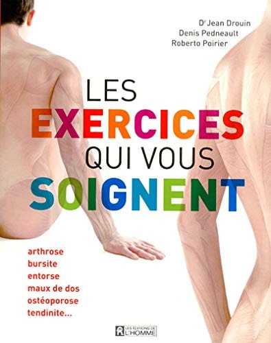 Livre Les exercices qui vous soignent : arthrose, bursite, entorse, maux de dos, ostéoporose,...