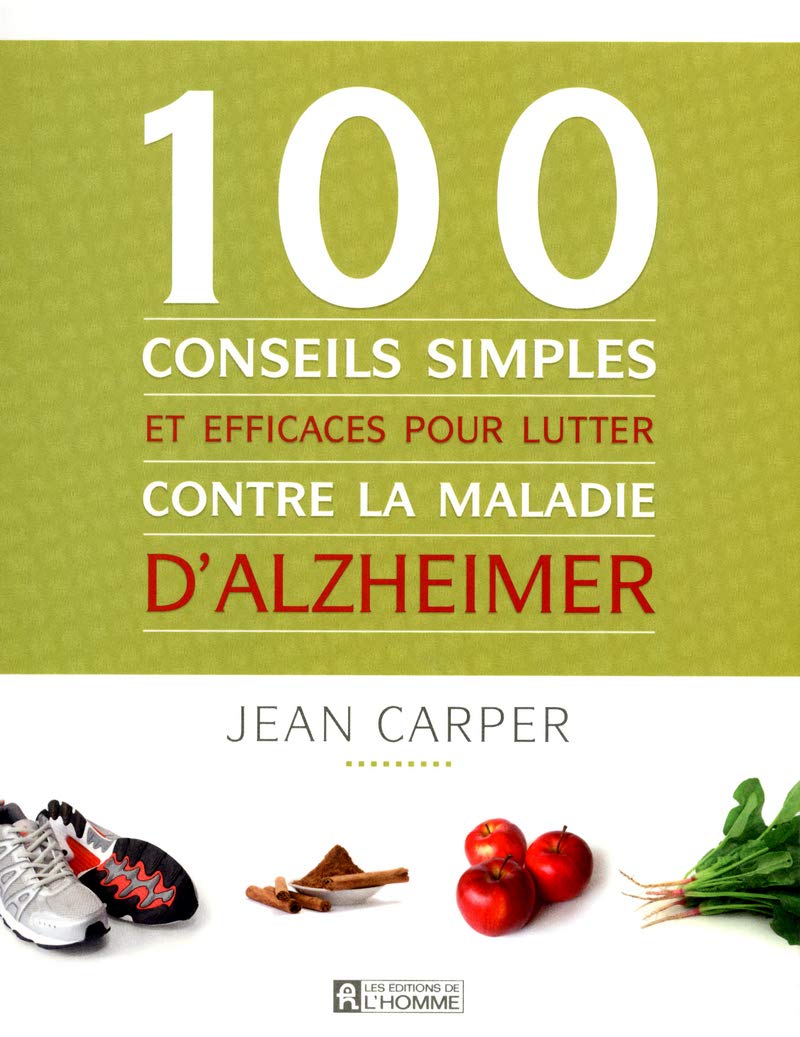 100 conseils simples et efficaces pour lutter contre la maladie d'Alzheimer - Jean Carper