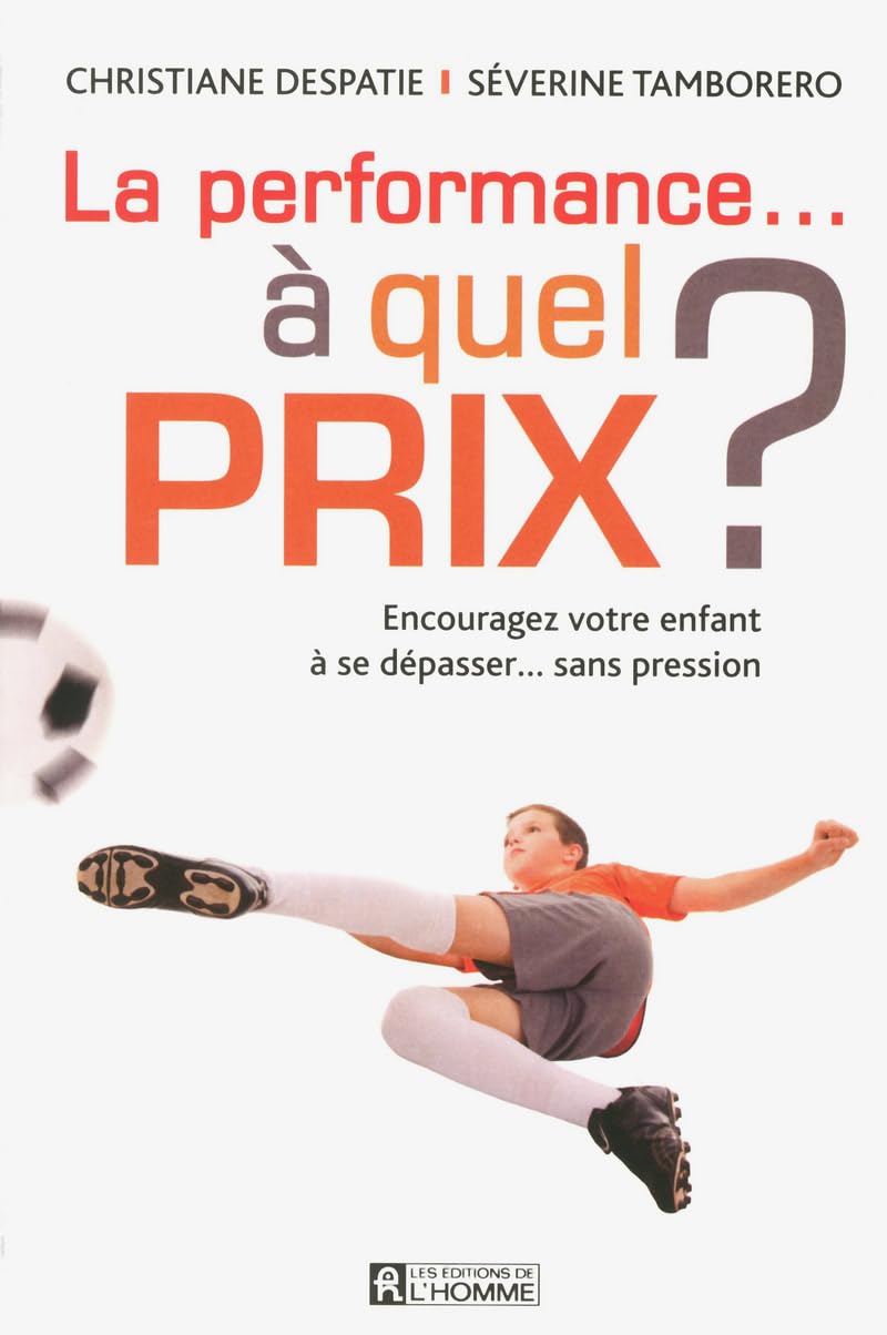 Livre La performance… à quel prix? : Encourager son enfant à se dépasser... sans pression - Chris...