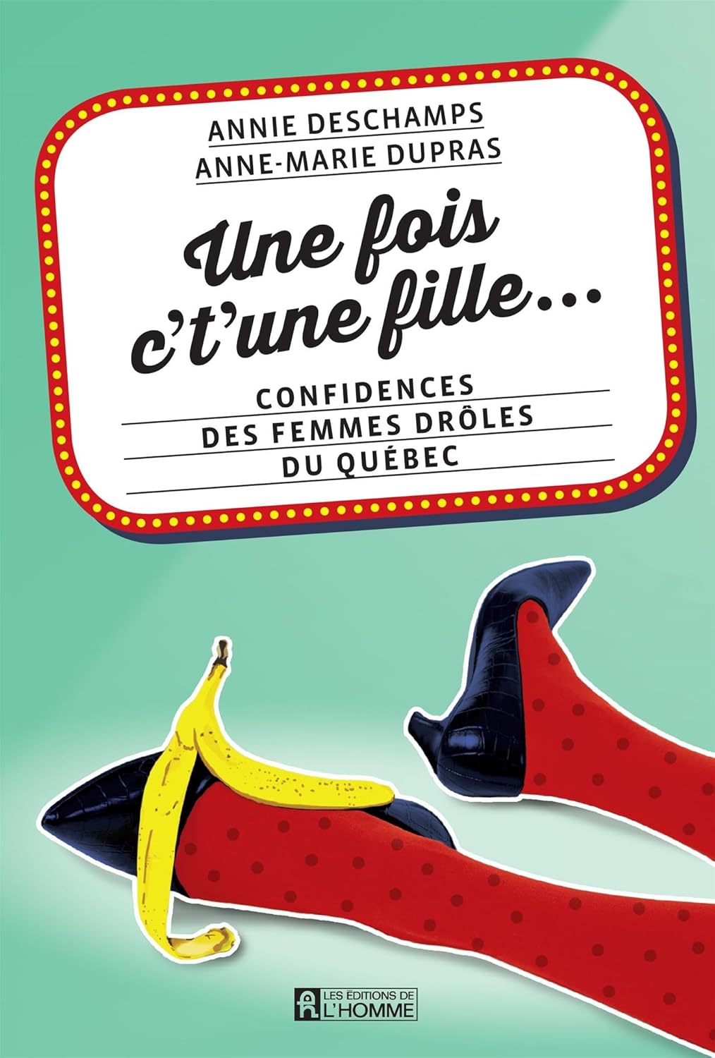 Livre Une fois c't'une fille... : Confidences des femmes drôles du Québec - Annie Deschamps (Livr...