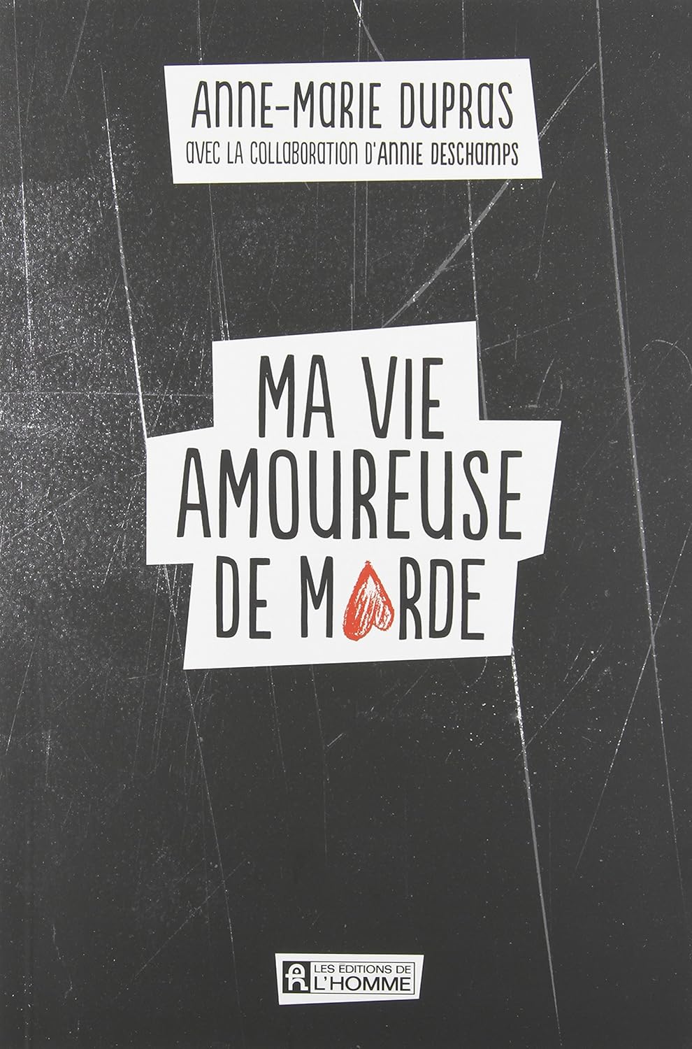 Ma vie amoureuse de marde - Anne-Marie Dupras
